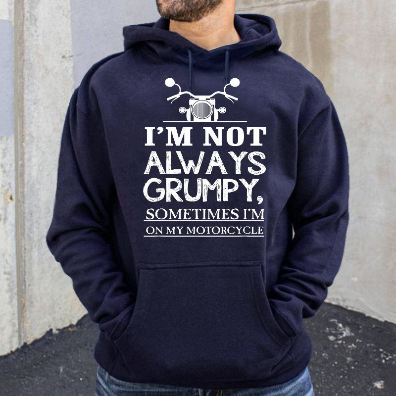 I'm Not Always Grumpy Sometimes I'm On My Motorcycle Hoodie