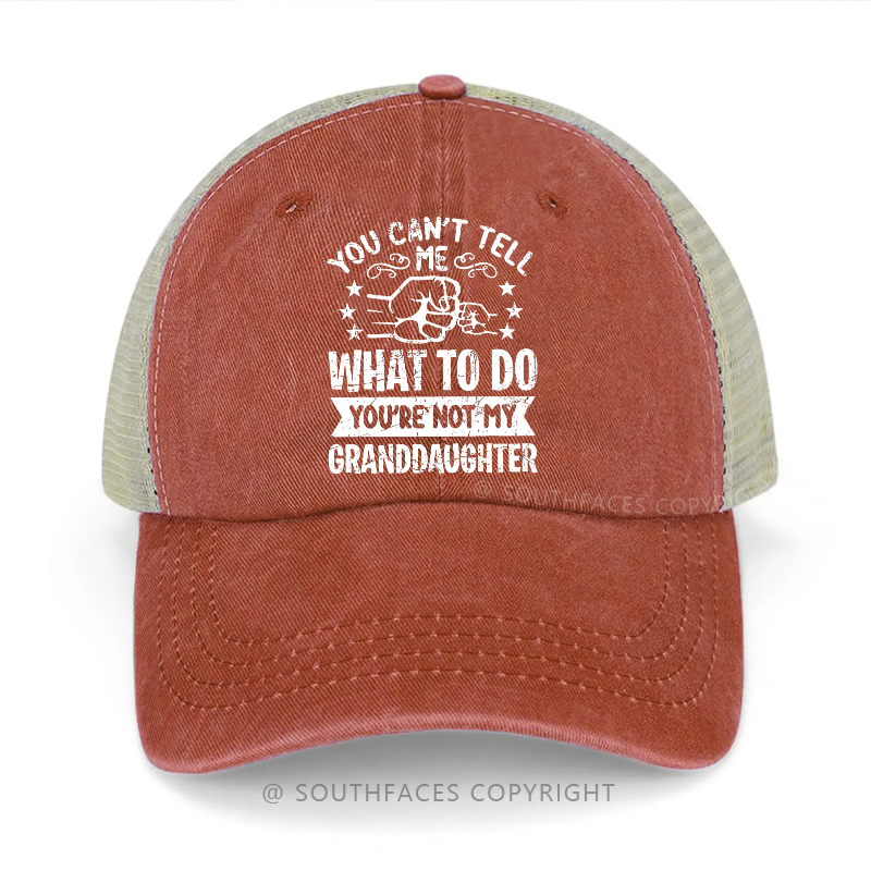 You Can't Tell What To Do You're Not My Granddaughter Trucker Cap