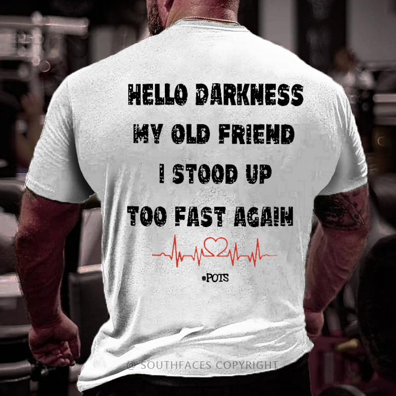 Hello Darkness My Old Friend I Stood Up Too Fast Again Funny Print T-shirt