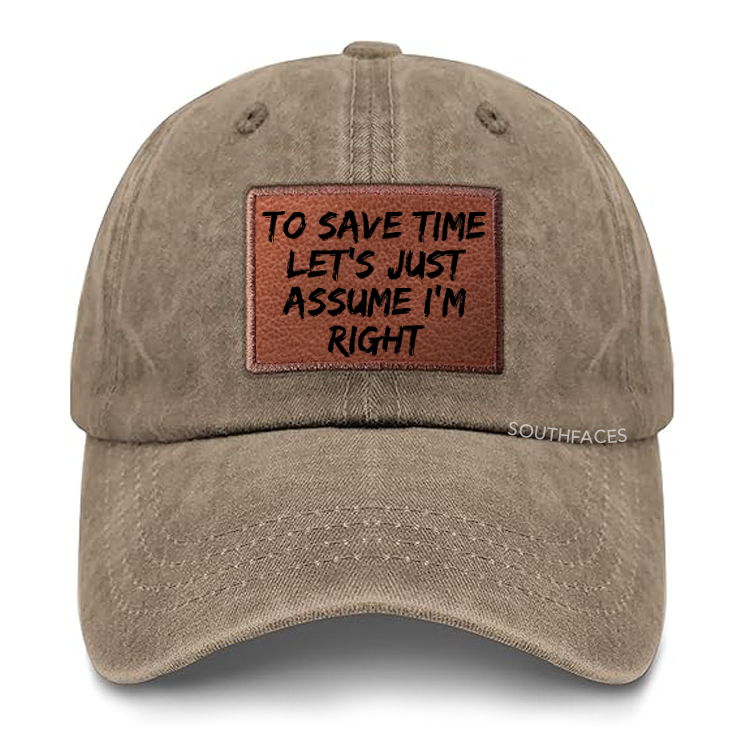 To Save Time Let's Just Assume I'm Right Leather Patch Cap
