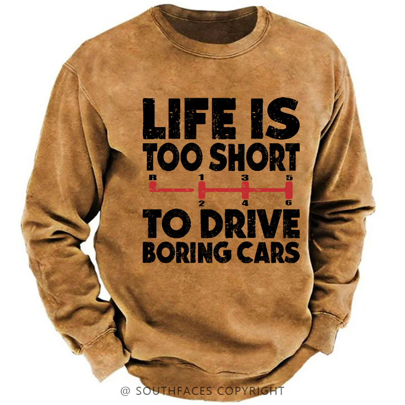 Life's Too Short To Drive Boring Cars Sweatshirt