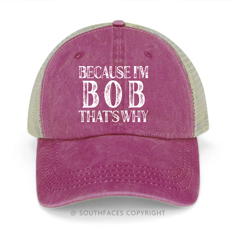 Because I'm Bob That's Why Funny Custom Trucker Cap