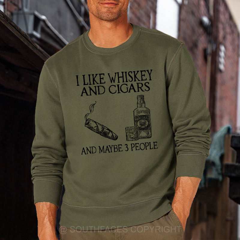 I Like Whiskey And Cigars And Maybe 3 People Sweatshirt