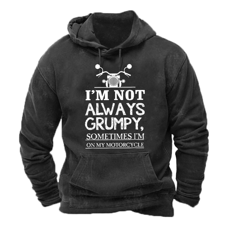 I'm Not Always Grumpy Sometimes I'm On My Motorcycle Hoodie