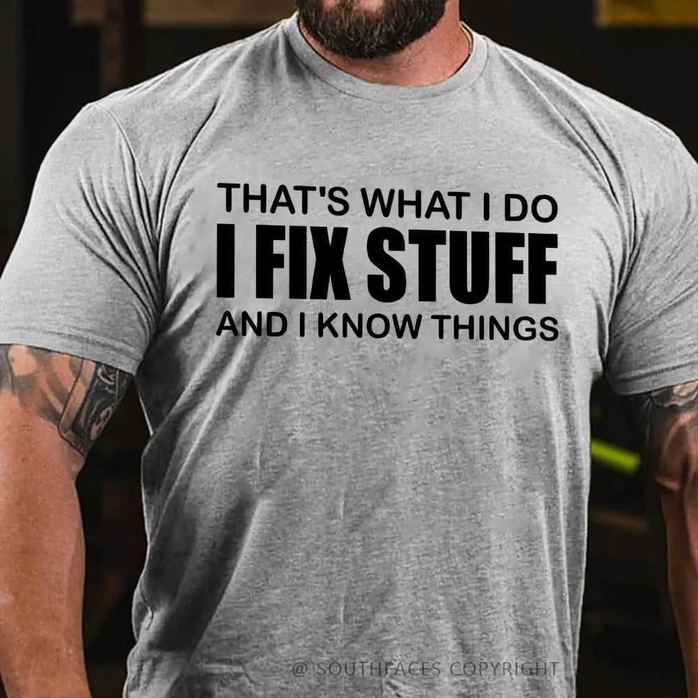That's What I Do I Fix Stuff And I Know Things T-shirt