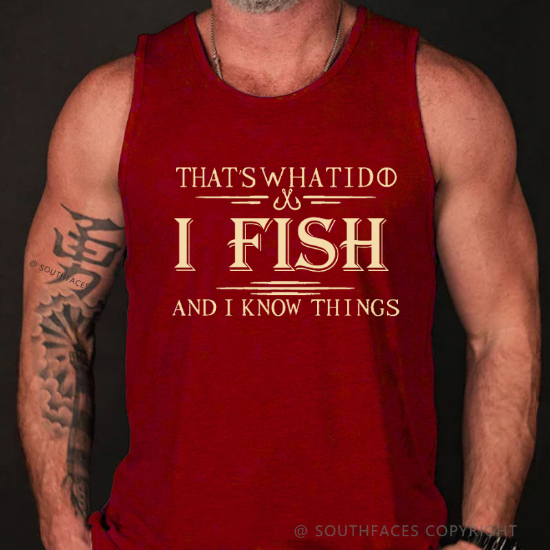 That's What I Do I Fish And I Know Things Funny Men's Tank Top