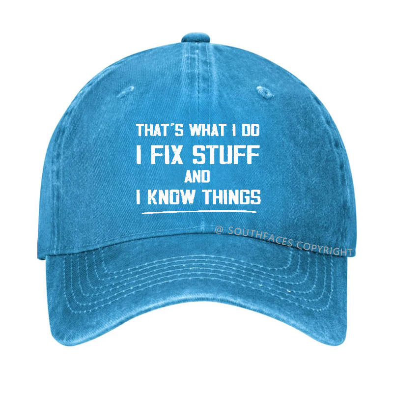 That's What I Do I Fix Stuff And I Know Things Hat