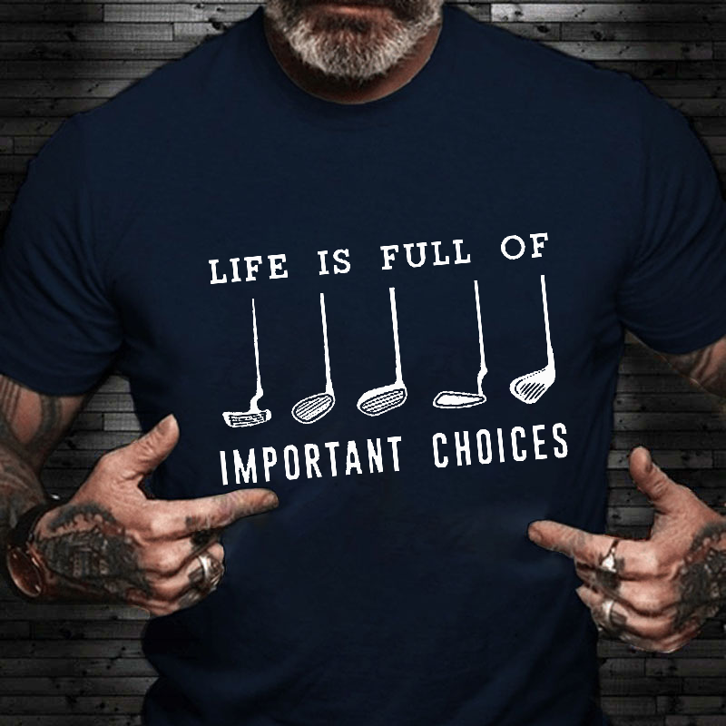 Life Is Full Of Important Choice Golf Player T-shirt