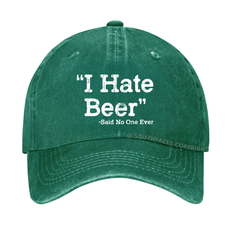 I Hate Beer Said No One Ever Hat