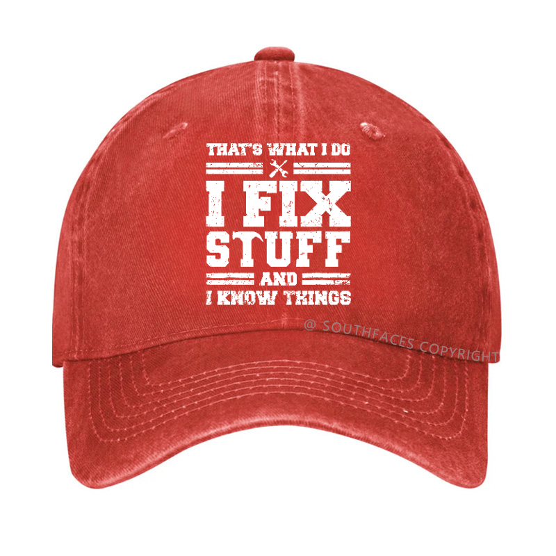 That's What I Do I Fix Stuff And I Know Things Hat