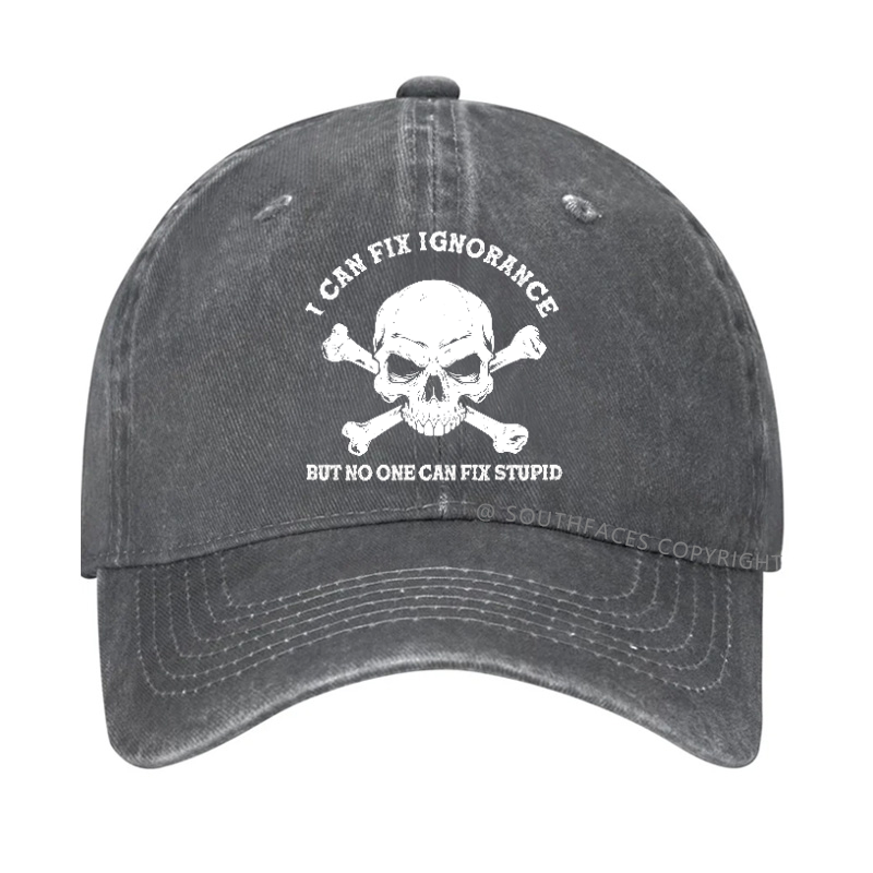 I Can Fix Ignorance But No One Can Fix Stupid Hat