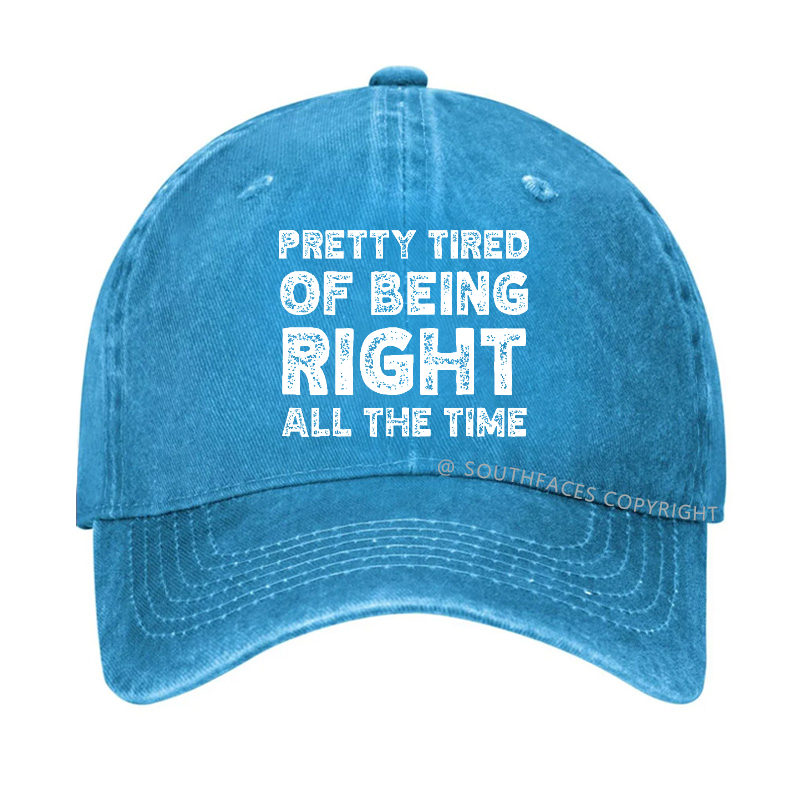 Pretty Tired Of Being Right All The Time Hat