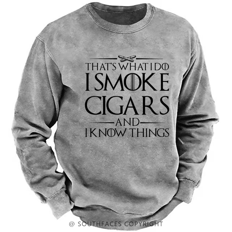 That's What I Do I Smoke Cigars And I Know Things Sweatshirt