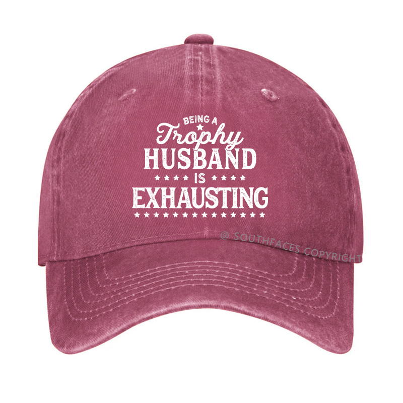 Being A Trophy Husband is Exhausting Hat