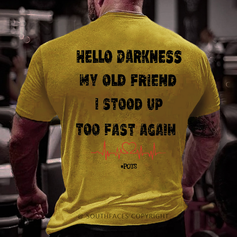 Hello Darkness My Old Friend I Stood Up Too Fast Again Funny Print T-shirt