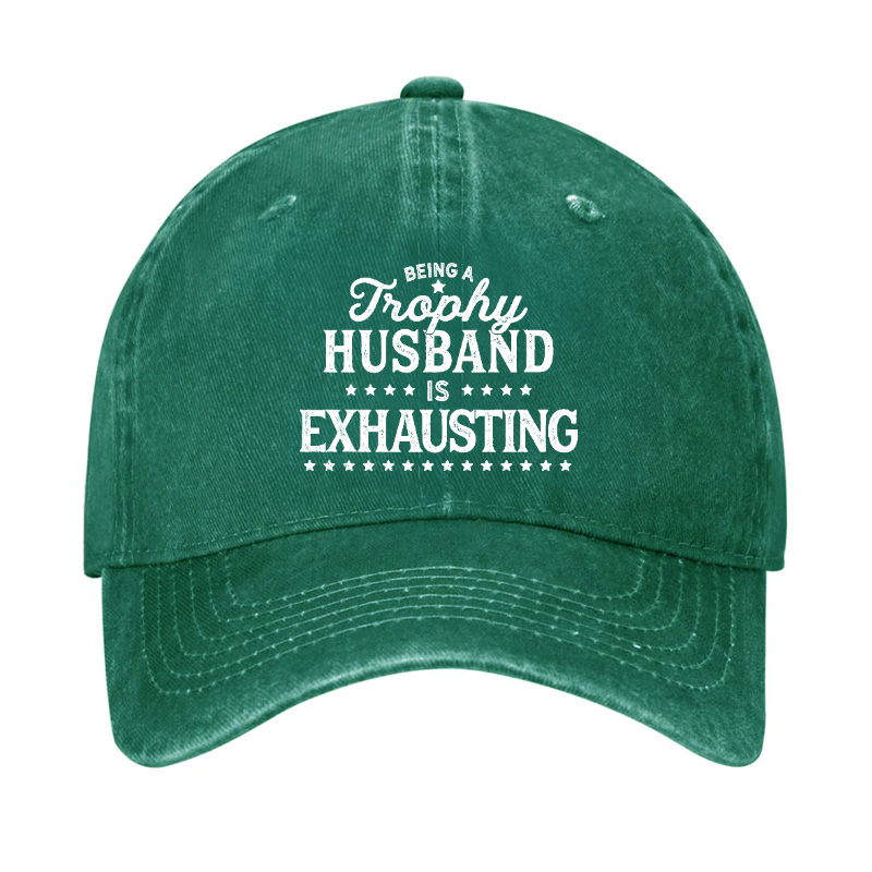 Being A Trophy Husband is Exhausting Hat