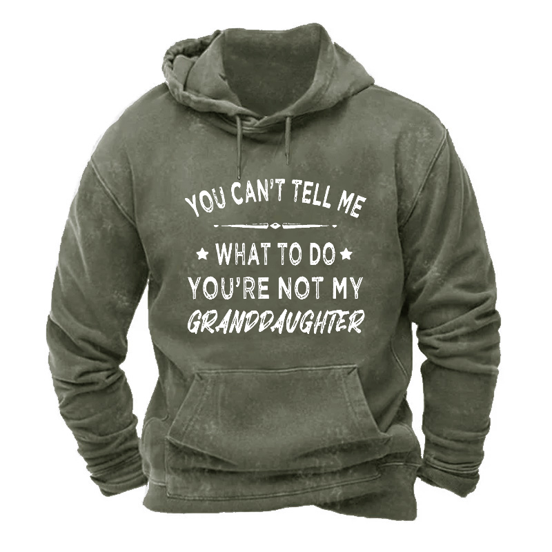 You Can't Tell Me What To Do You Are Not My Granddaughter Hoodie