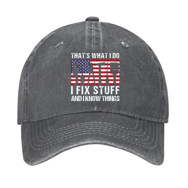 That's What I Do I Fix Stuff And I Know Things Flag Print Hat