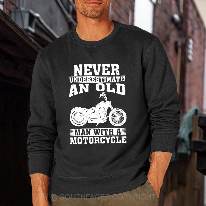 Never Underestimate An Old Man With A Motorcycle Sweatshirt