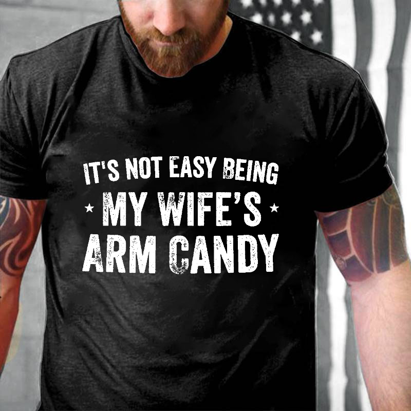 It's Not Easy Being My Wifes Arm Candy Family T-shirt