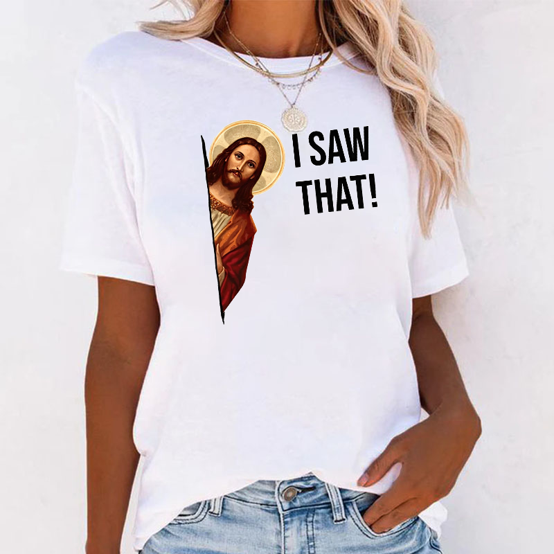 I Saw That Jesus Print T-shirt