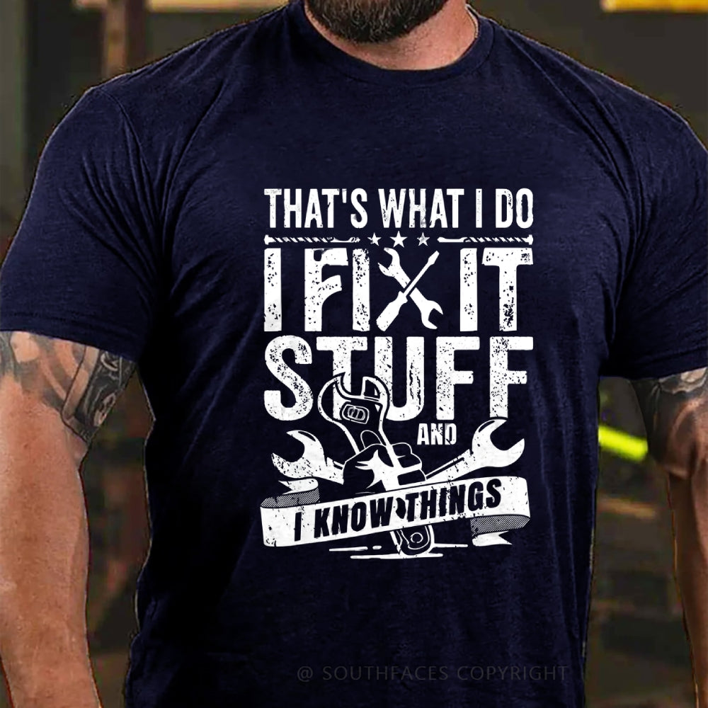 That's What I Do I Fix Stuff And I Know Things T-Shirt
