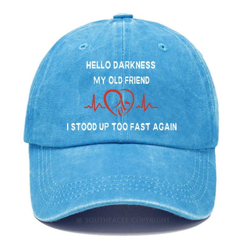 Hello Darkness My Old Friend I Stood Up Too Fast Again Funny Print Hats
