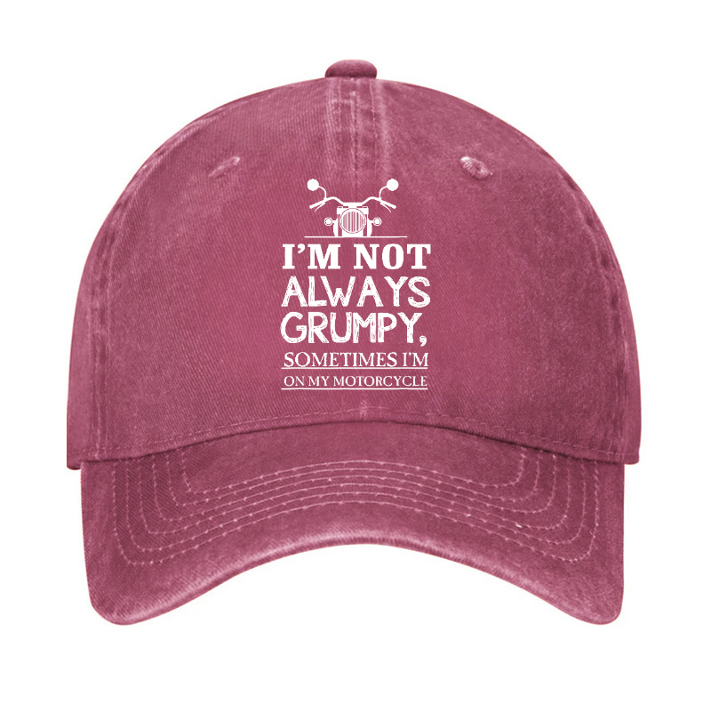 I'm Not Always Grumpy Sometimes I'm On My Motorcycle Hat