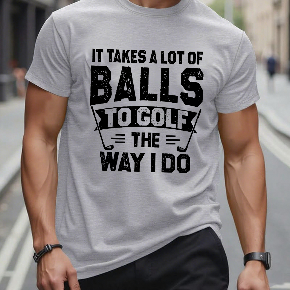 It Takes A Lot Of Balls To Golf The Why I Do T-shirt
