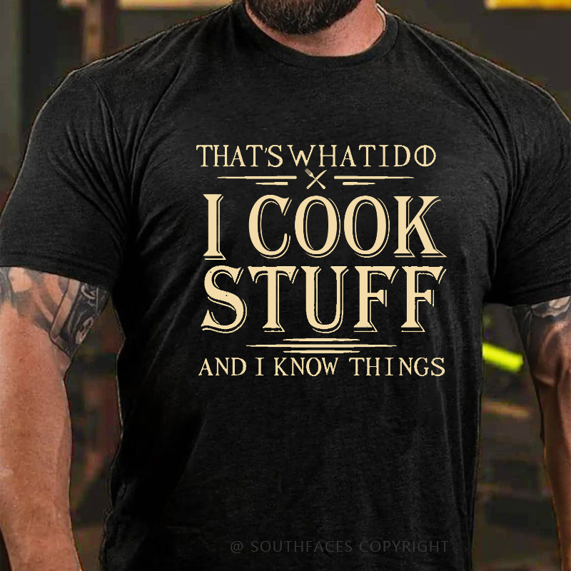 That's What I Do I Cook Stuff And I Know Things T-shirt