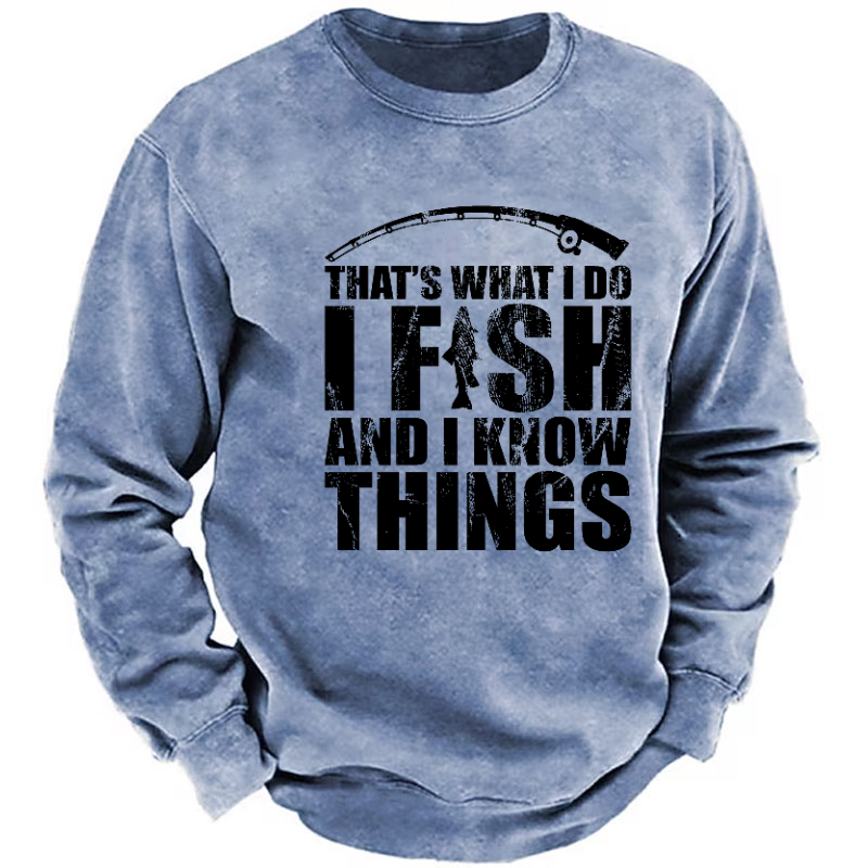 That's What I Do I Fish And I Know Things Funny Fishing Sweatshirt