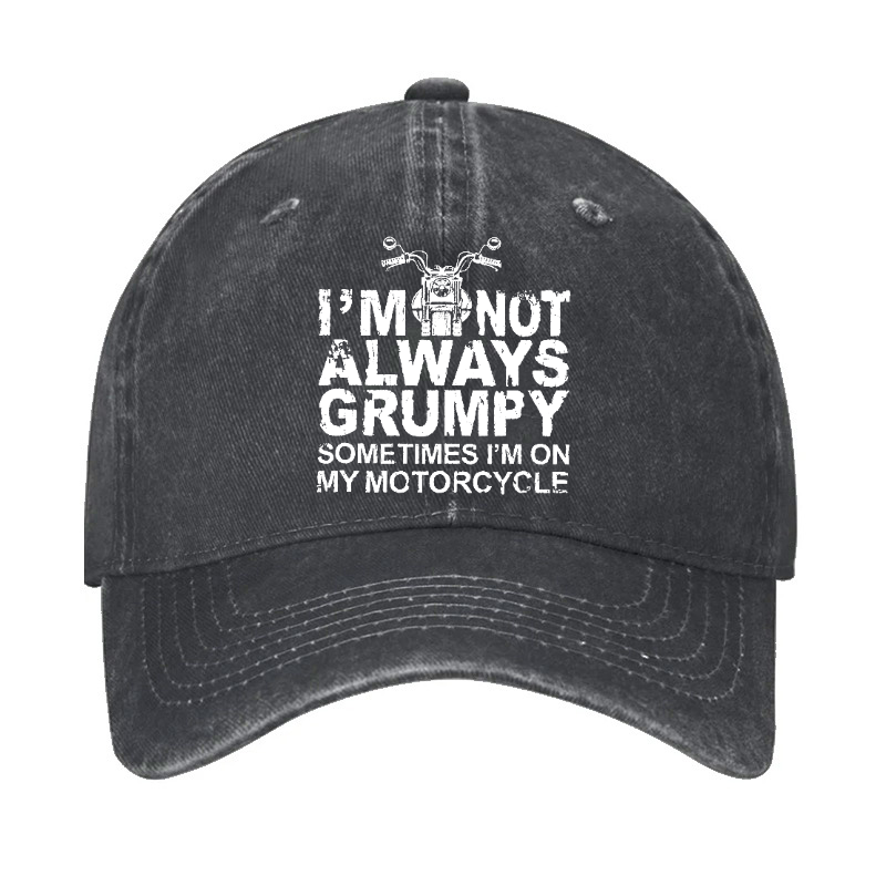 I'm Not Always Grumpy Sometimes I'm On My Motorcycle Hat