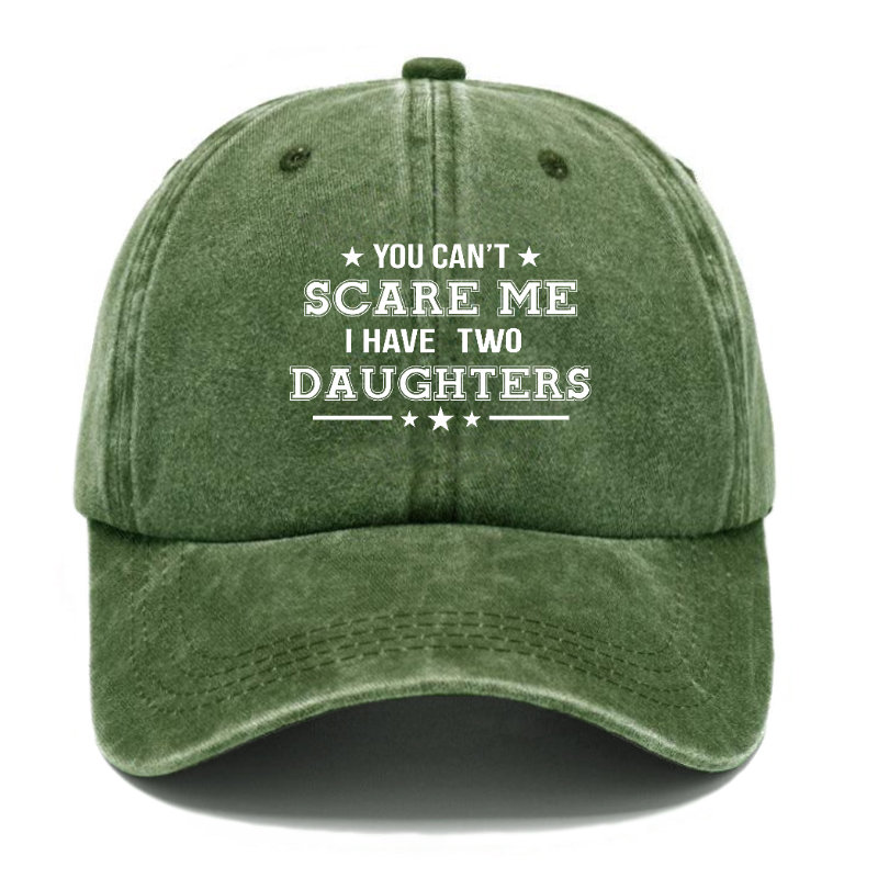 You Can't Scare Me I Have Two Daughters Hat