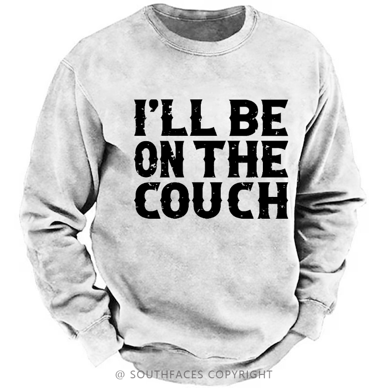 I'll Be On The Couch Funny Custom Sweatshirt