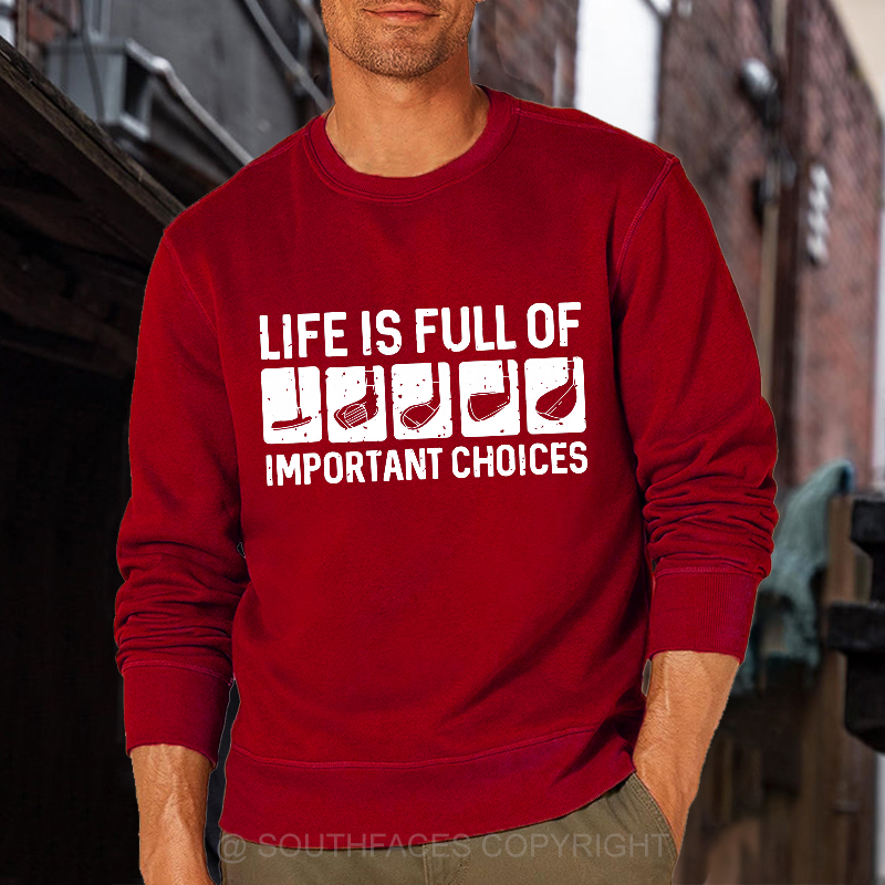 Life Is Full Of Important Choice Sweatshirt