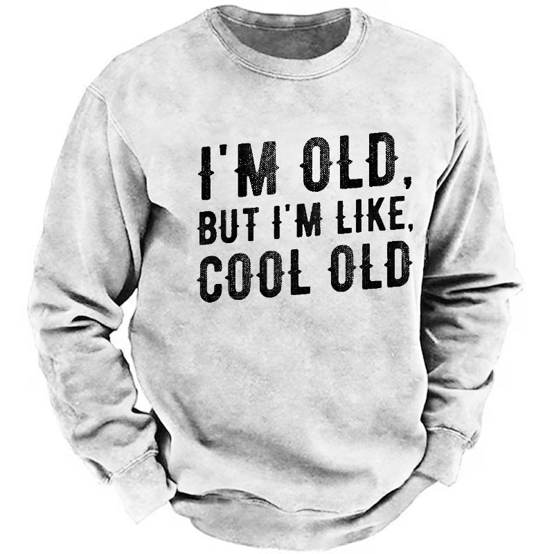 I'm Old But I'm Like Cool Old Funny Print Sweatshirt