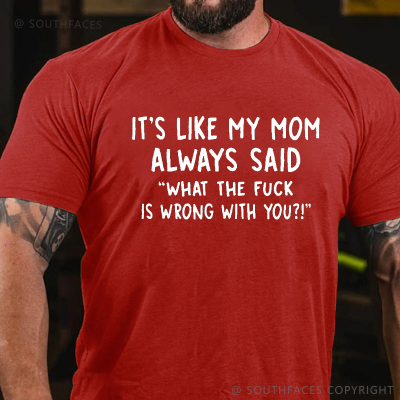 Men's It's Like My Mom Always Said What The Fuck Is Wrong With You Casual  Letters Print T-Shirt