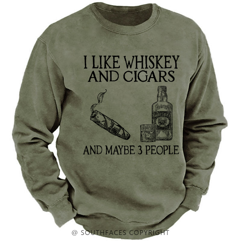 I Like Whiskey And Cigars And Maybe 3 People Sweatshirt