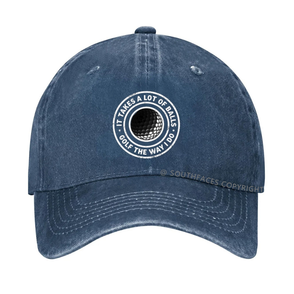 It Takes A Lot Of Balls To Golf Like I Do Hat