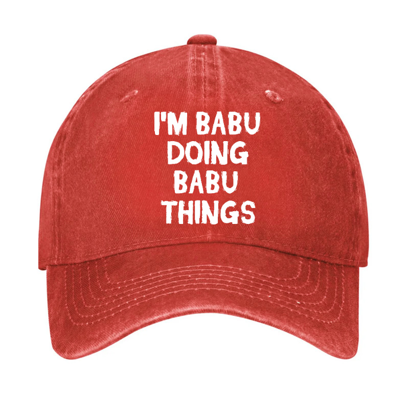I'm Babu Doing Babu Things Funny Custom Hat