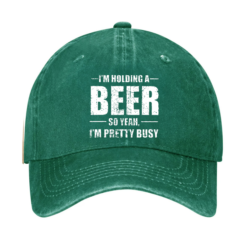 I'M HOLDING A BEER SO YEAH, I'M PRETTY BUSY Hat