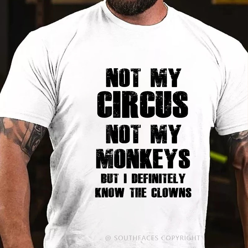 Not My Circus Not My Monkeys But I Definitely Know The Clowns Funny Print T-shirt