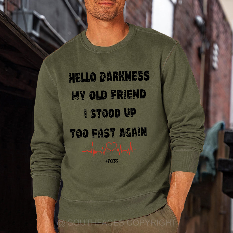 Hello Darkness My Old Friend I Stood Up Too Fast Again Funny Saying Sweatshirt