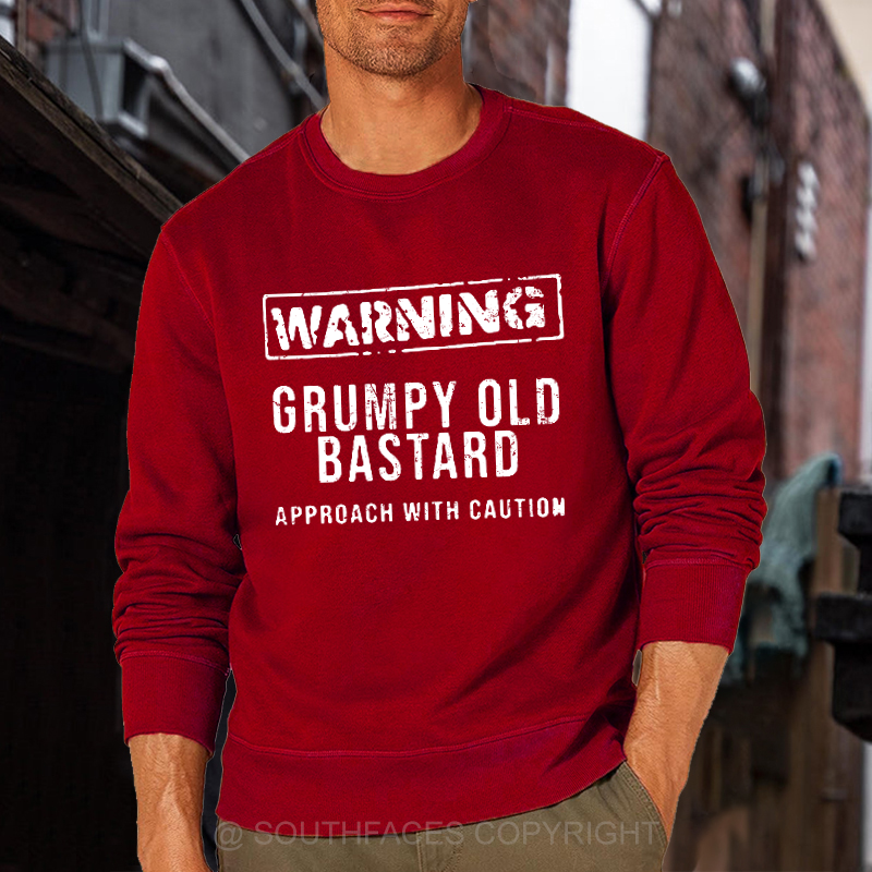 Warning Grumpy Old Bastard Approach With Caution Sweatshirt