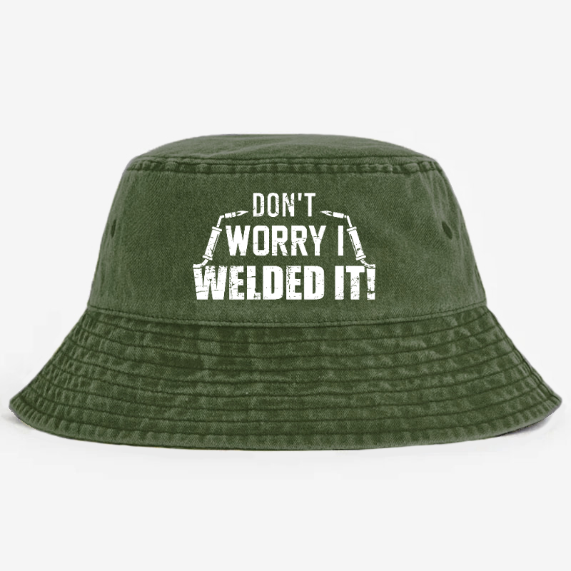 Don't Worry I Welded It Bucket Hat
