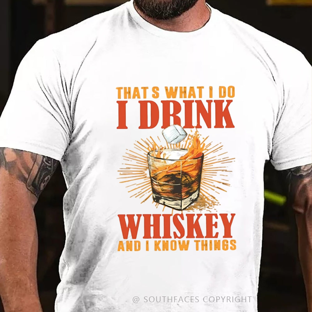That's What I Do I Drink Whiskey And I know Things T-shirt