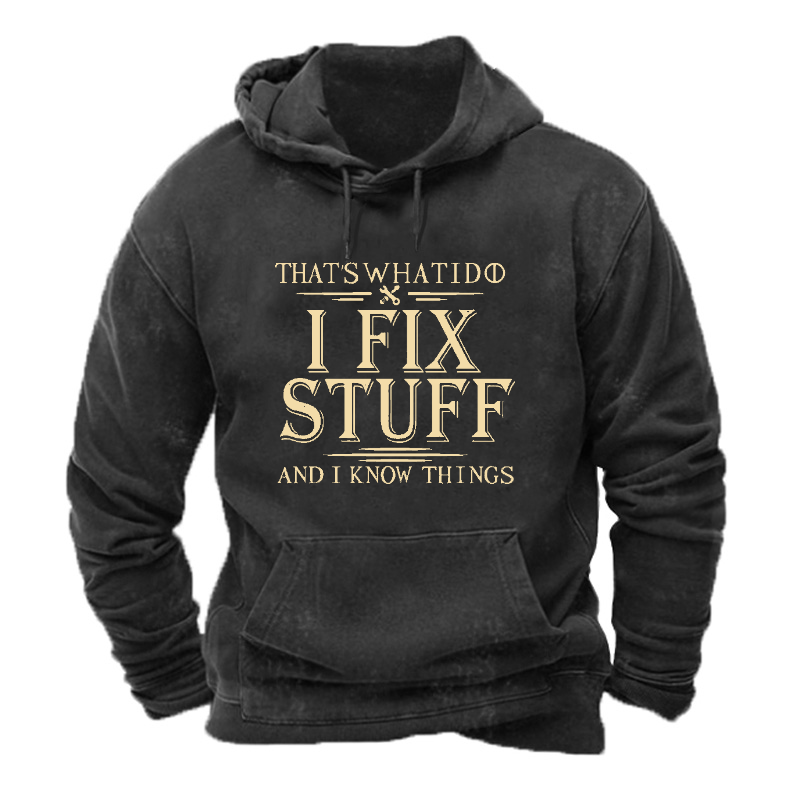 That's What I Do I Fix Stuff And I Know Things Hoodie