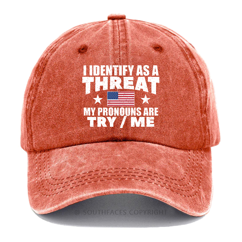 I Identify As A Threat My Pronouns Are Try/Me Hat
