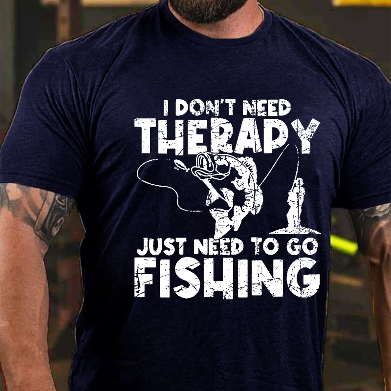 I Don't Need Therapy Just Need To Go Fishing T-shirt