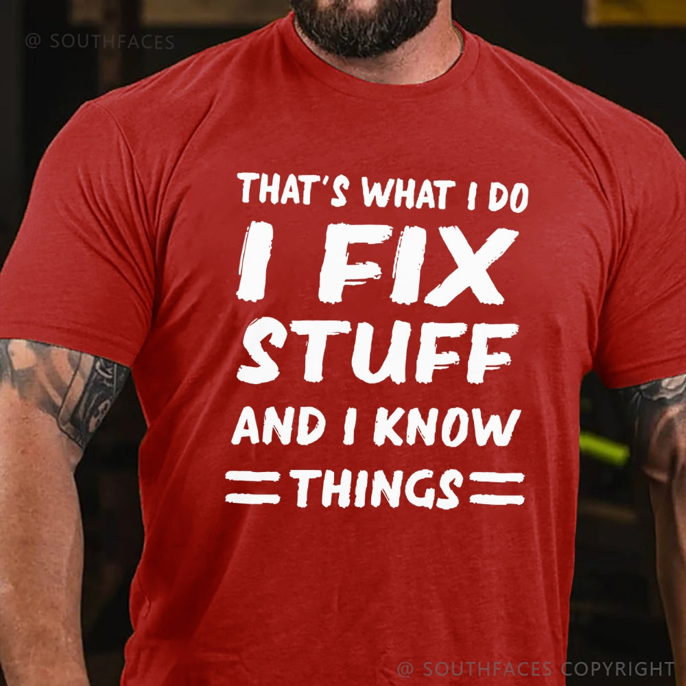 That's What I Do I Fix Stuff And I Know Things T-shirt